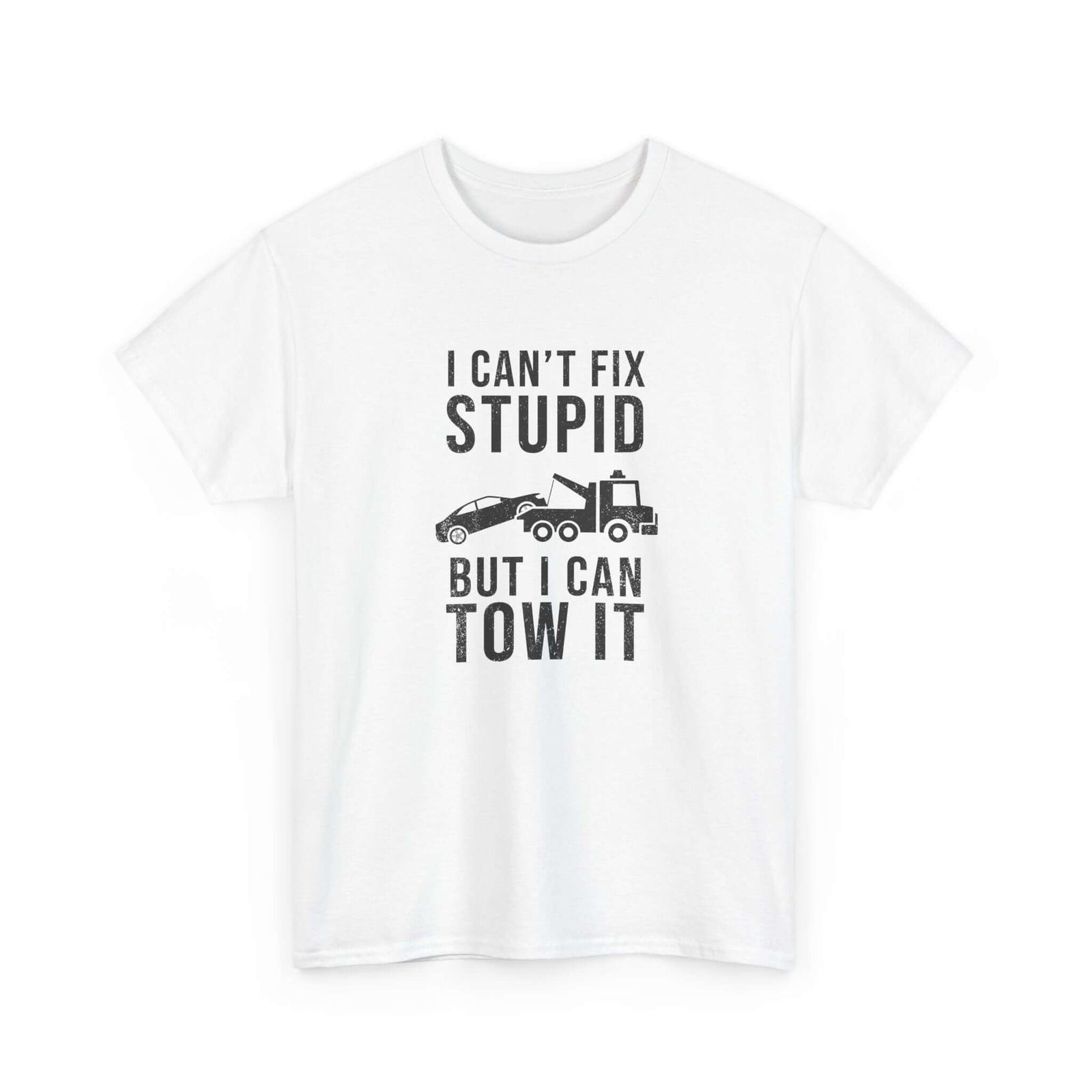 Funny towing shirt - can't fix stupid tow it tee for mechanics