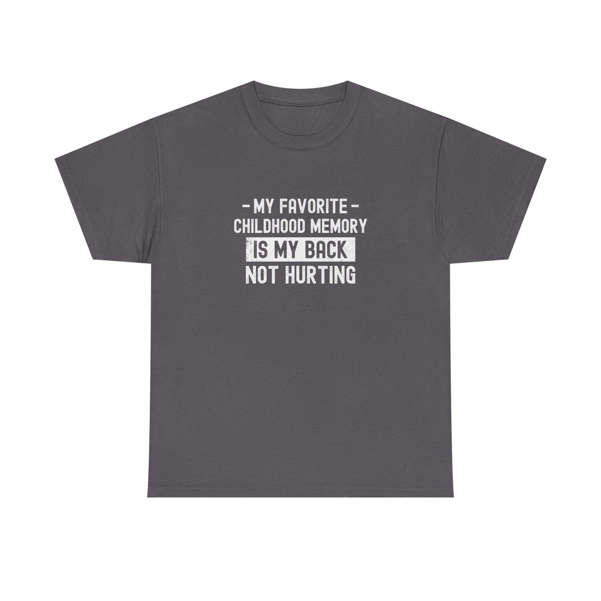 My Favorite Childhood Memory is My Back Not Hurting T-Shirt t-shirt flat lay - automotive gift