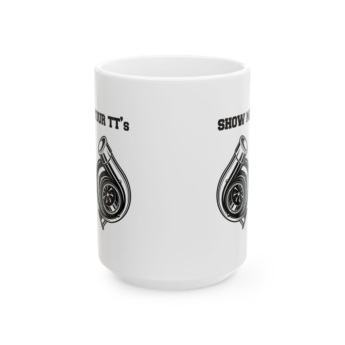Show Me Your TT's White Coffee Mug - 15oz white coffee mug, front view with print on both sides