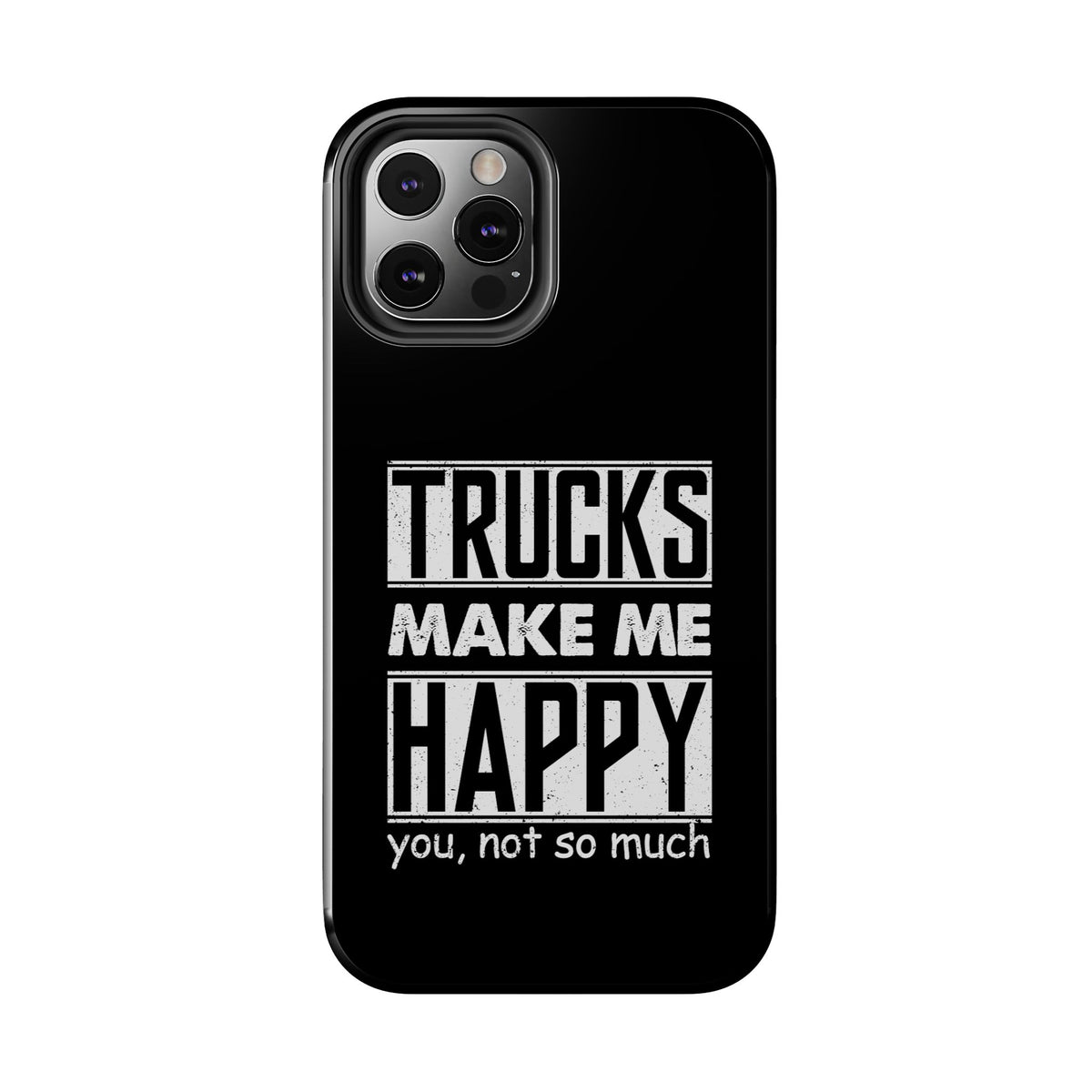 Trucks Make Me Happy Phone Case | Funny Truck Enthusiast Gift