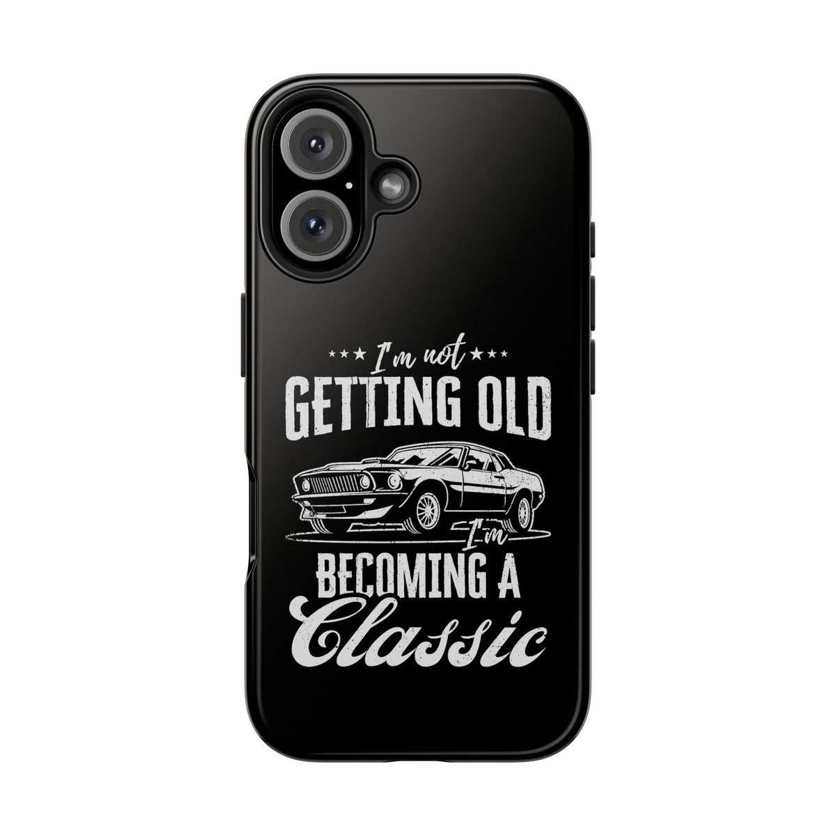 I'm Not Getting Old I'm Becoming a Classic Phone Case | Muscle Car Gift