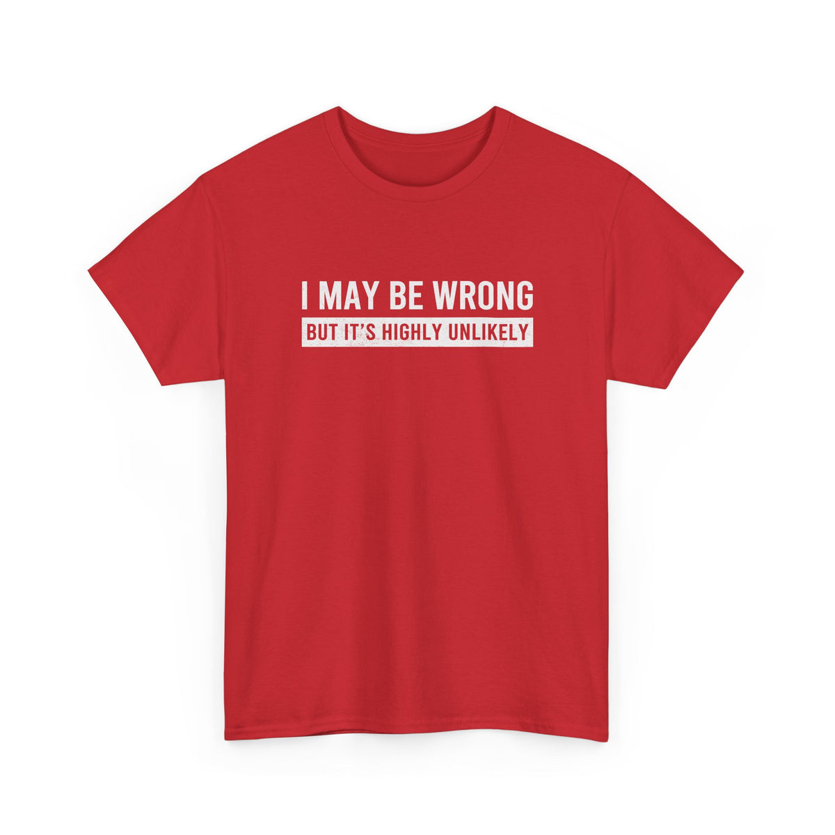 I May Be Wrong But It's Highly Unlikely Funny T-Shirt