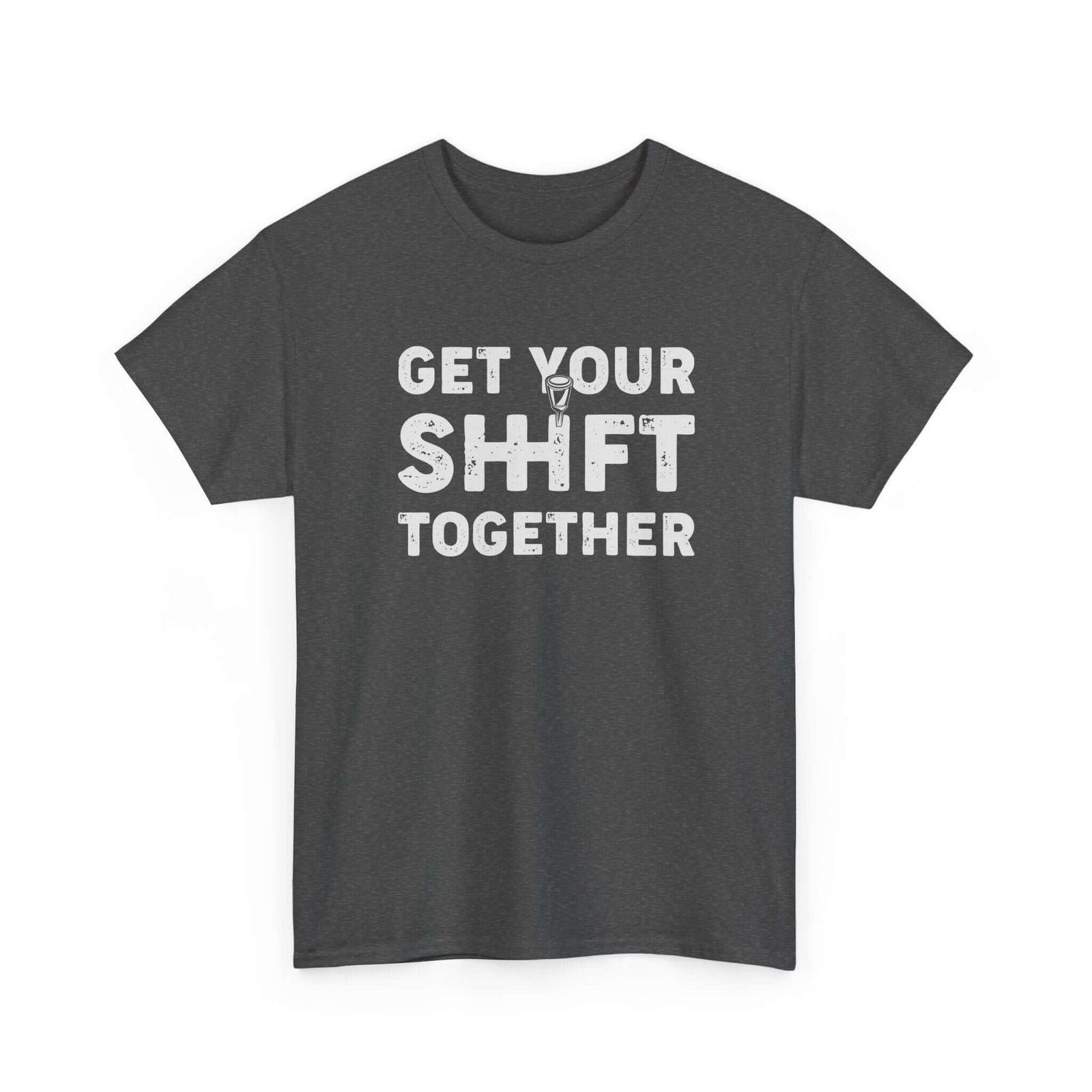 Get Your Shift Together T-Shirt | Funny Car Guy Gearhead Tee