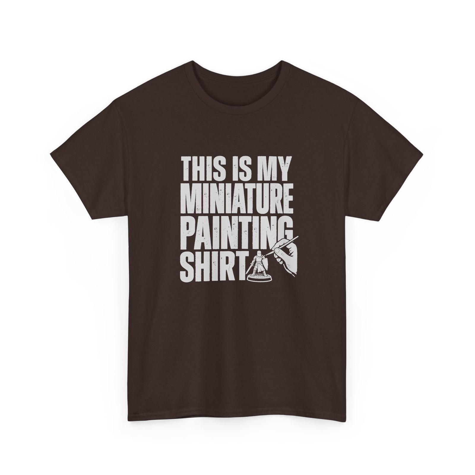 This Is My Miniature Painting Shirt - Dark Chocolate t-shirt with the big distressed This Is My Miniature Painting Shirt lettering and a hand painting a tiny knight printed on the front
