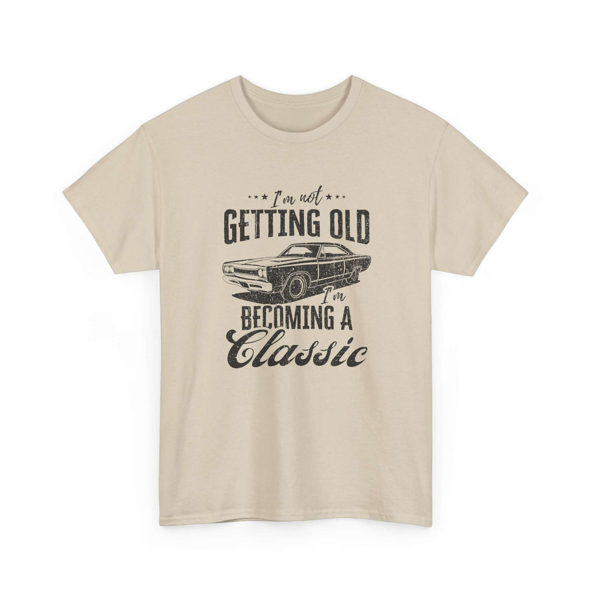 I'm Not Getting Old I'm Becoming a Classic T-Shirt | Muscle Car Gift