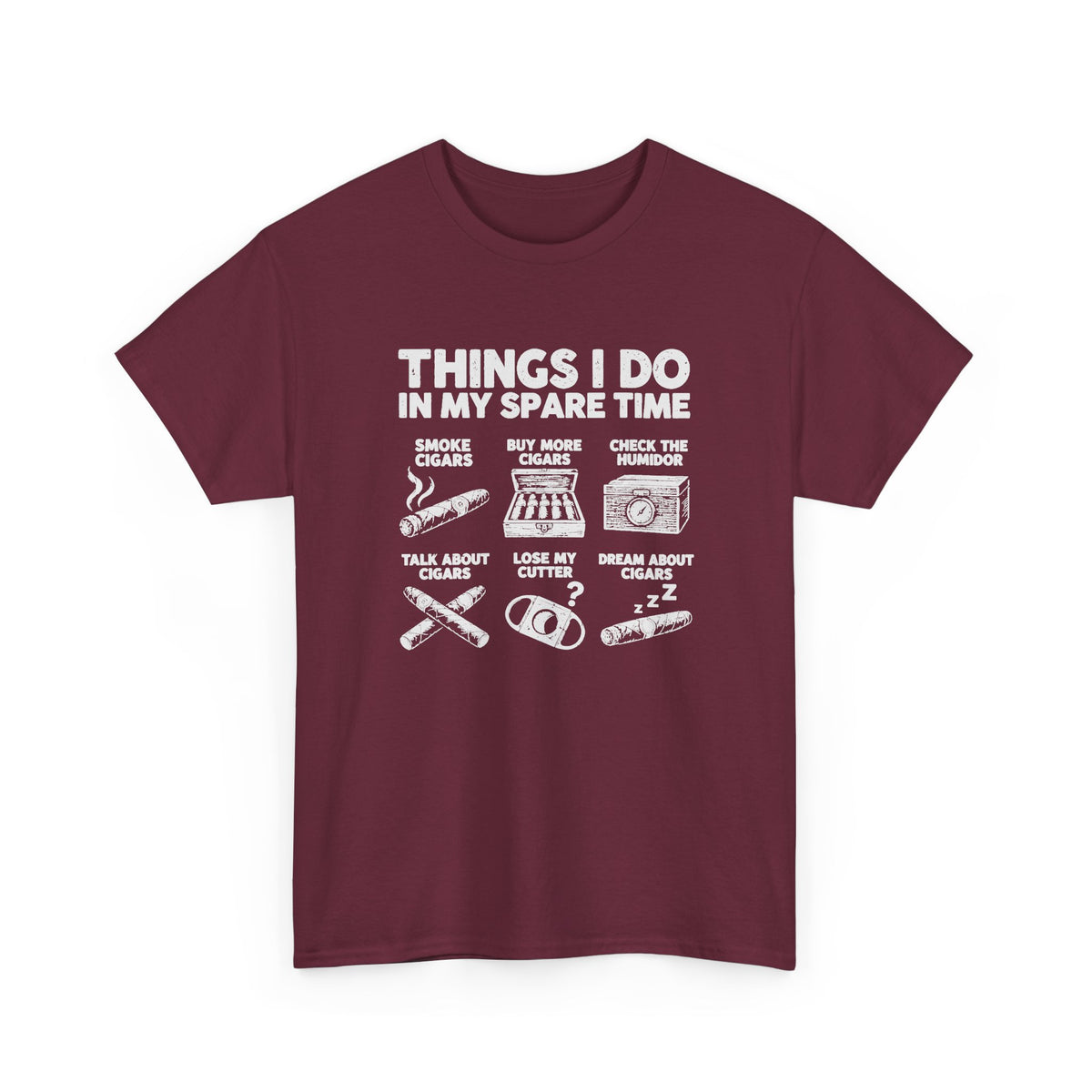 Things I Do In My Spare Time Cigar T-Shirt - Maroon t-shirt with the smoke cigars, buy more cigars, check the humidor, talk about cigars, lose my cutter, dream about cigars print