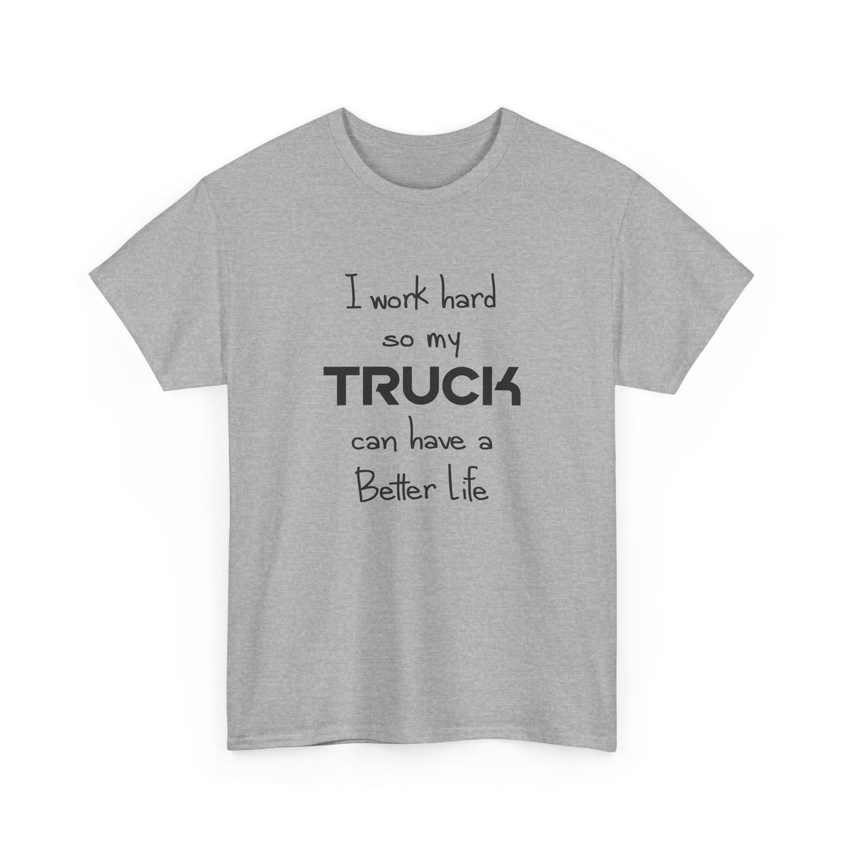 I Work Hard So My Truck Can Have a Better Life T-Shirt