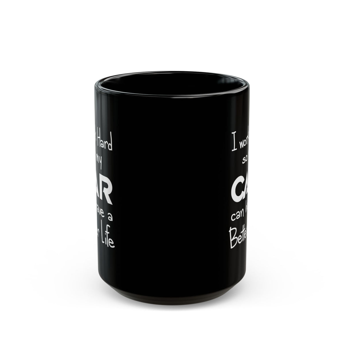 I Work Hard So My Car Can Have a Better Life Mug - 15oz black coffee mug, front view with print on both sides
