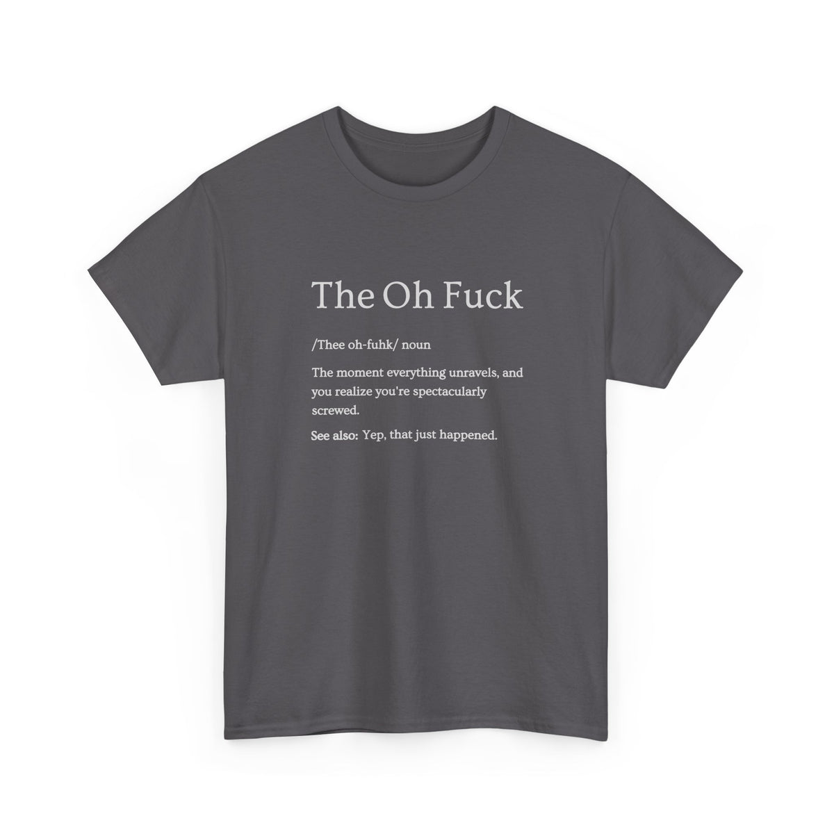The Oh F*ck Shirt | Funny Sarcastic Tee for Men and Women