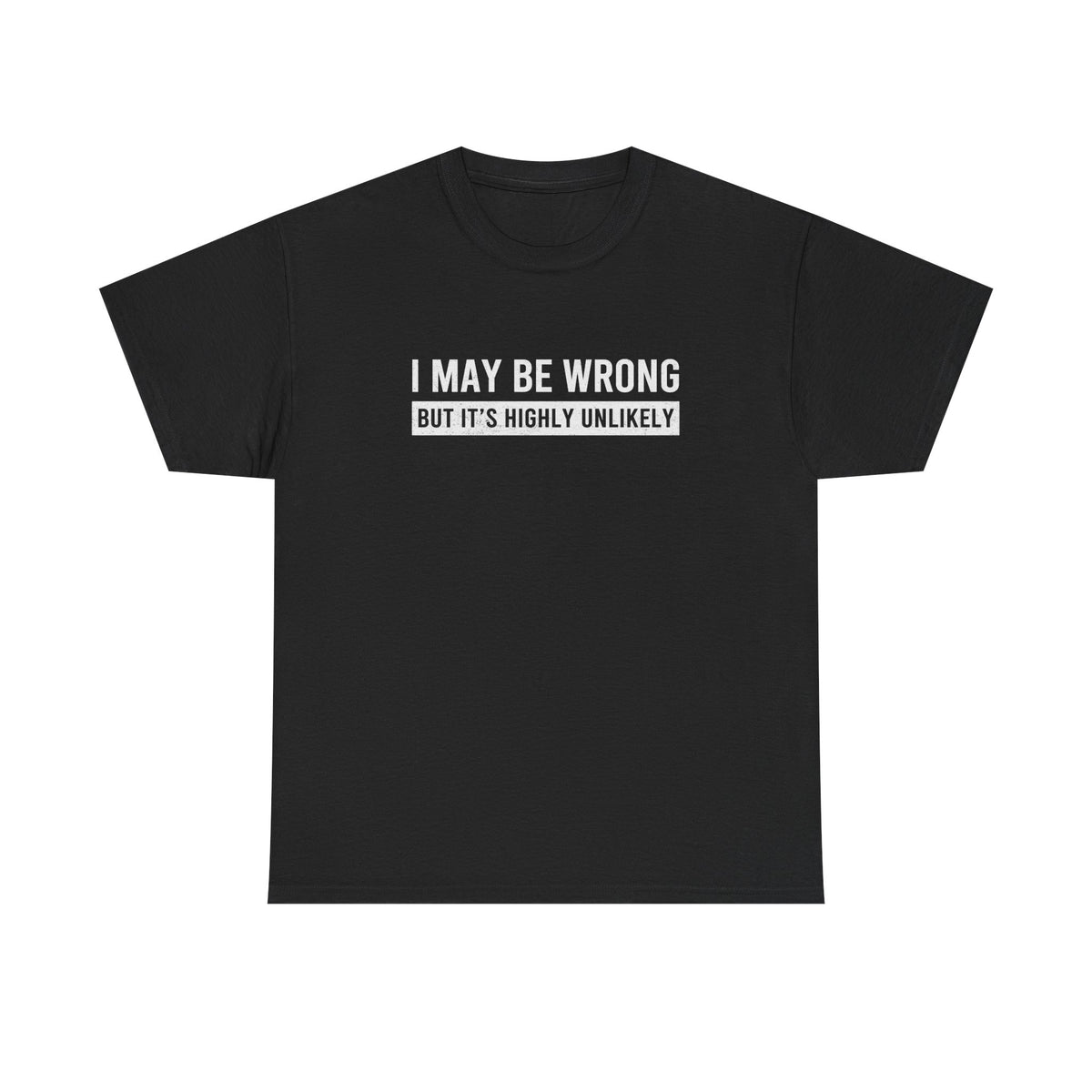 I May Be Wrong But Its Highly Unlikely funny t-shirt for mechanics and car guys