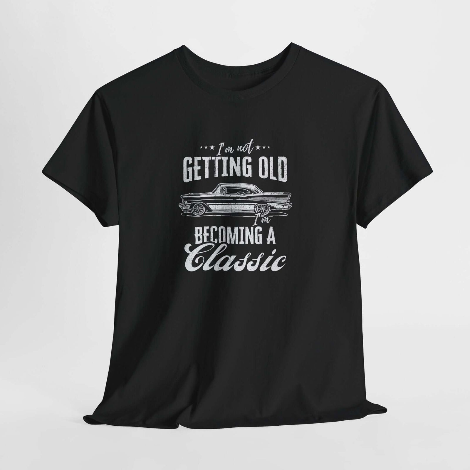 I'm Not Getting Old I'm Becoming a Classic T-Shirt - Classic Car Shirt