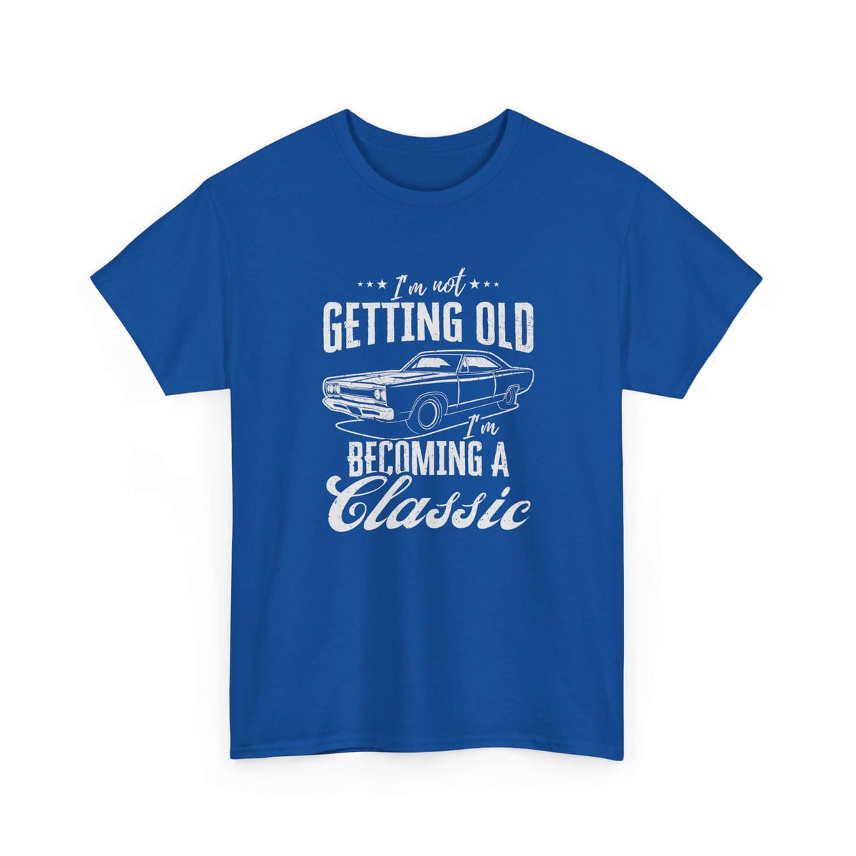 I'm Not Getting Old I'm Becoming a Classic T-Shirt | Muscle Car Gift
