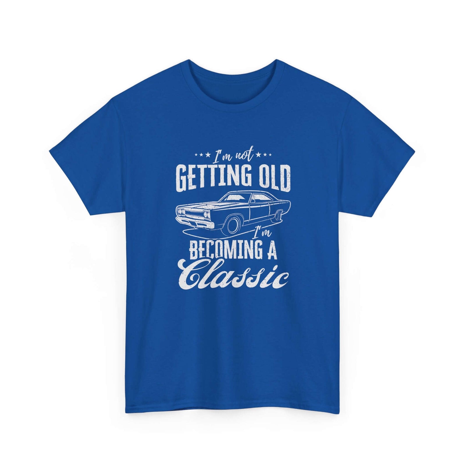 I'm Not Getting Old I'm Becoming a Classic T-Shirt | Muscle Car Gift