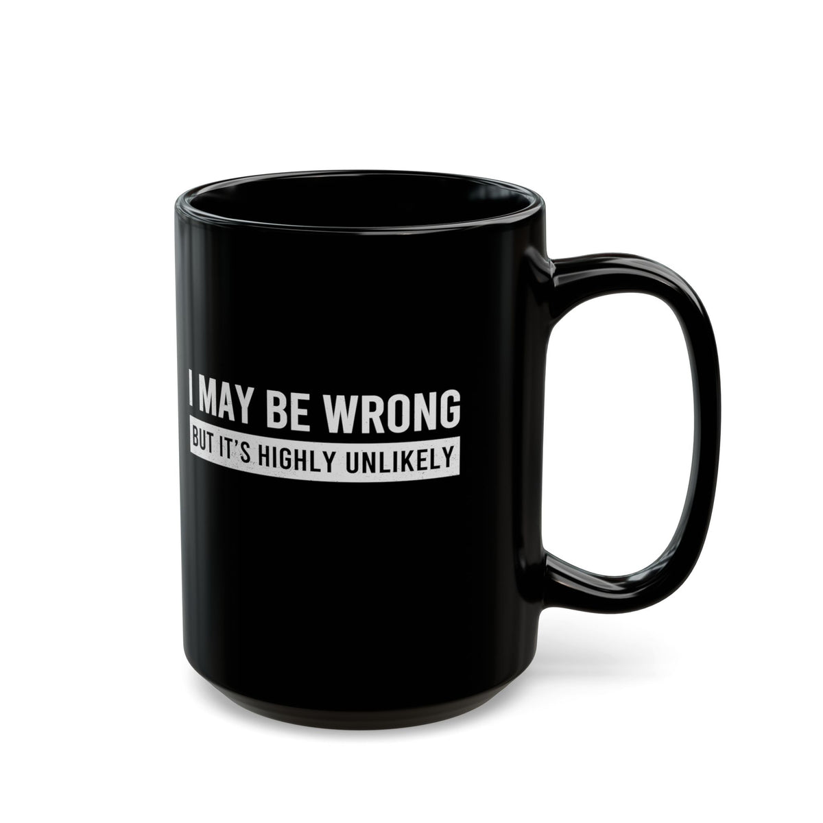I May Be Wrong mug - sarcastic always right design - funny coffee gift for him