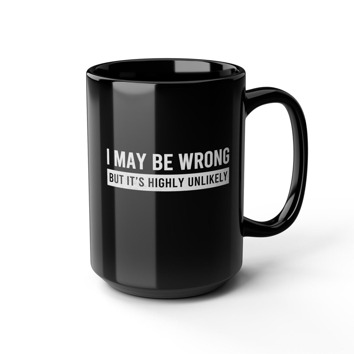 I May Be Wrong mug - sarcastic always right design - funny coffee gift for him