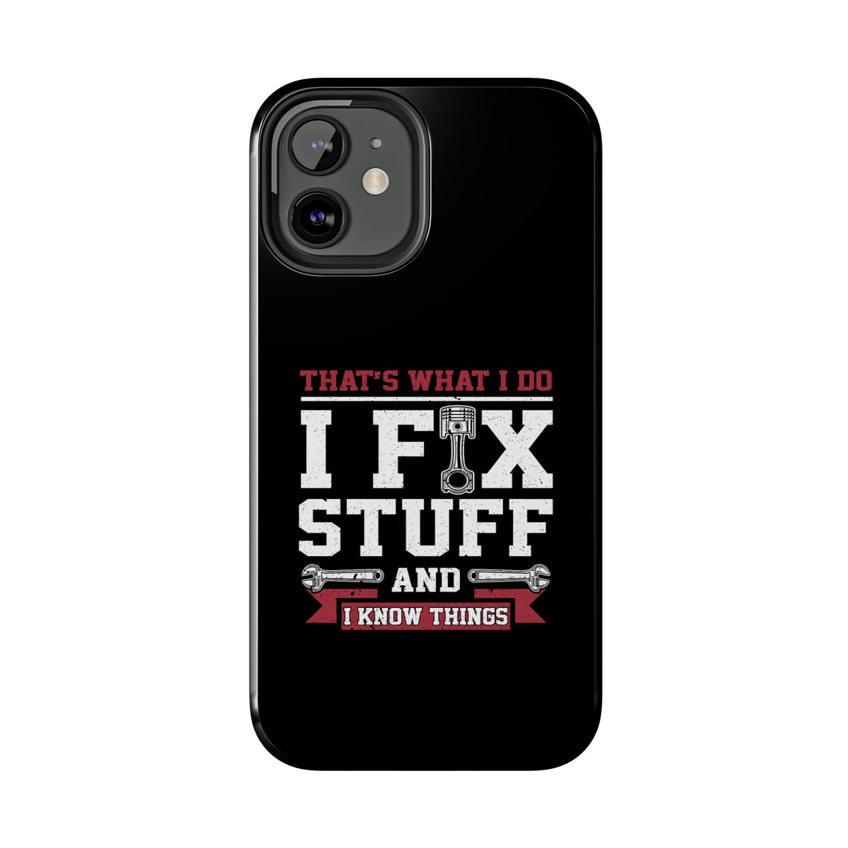 I Fix Stuff and I Know Things Phone Case | Mechanic &amp; Handyman Gift