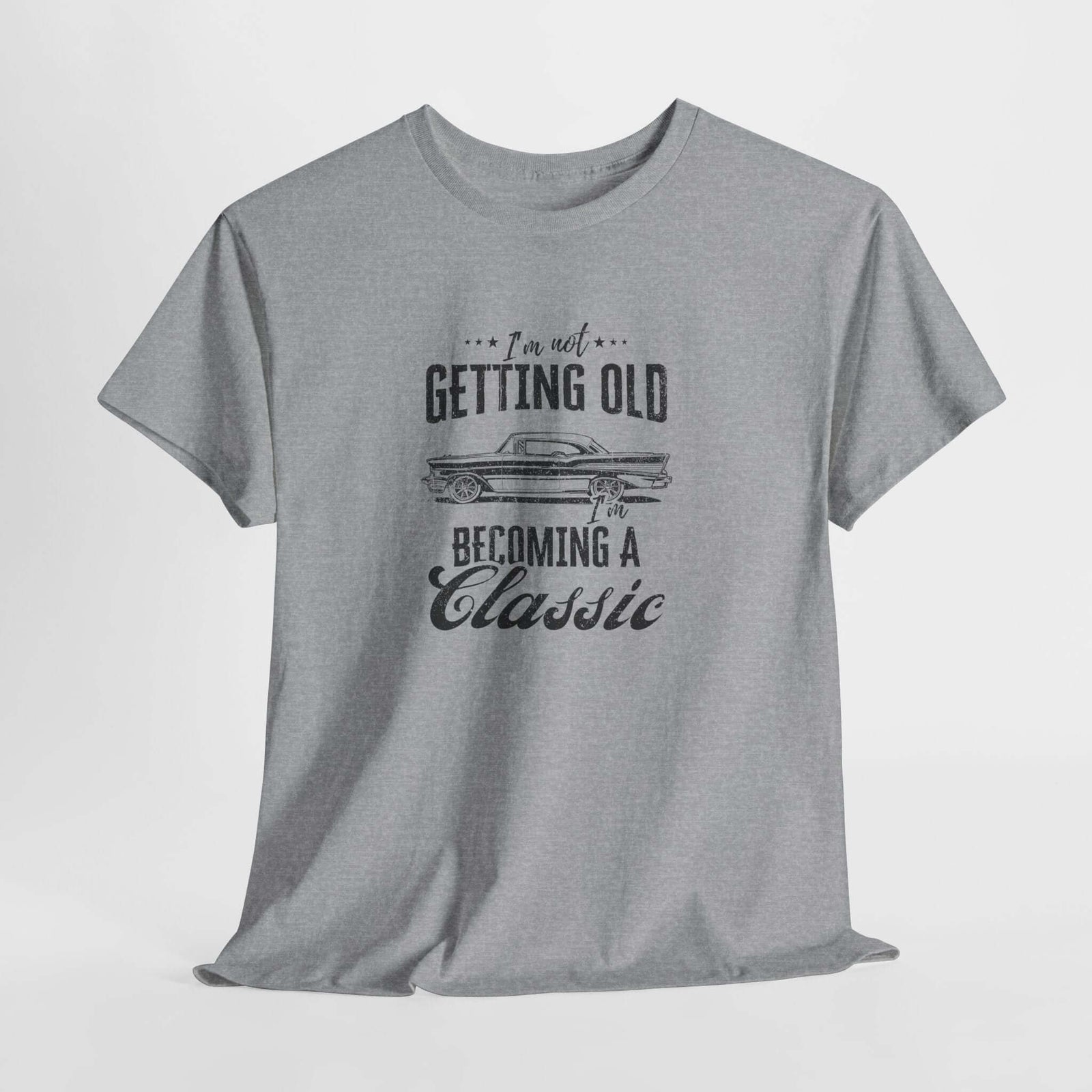 I'm Not Getting Old I'm Becoming a Classic T-Shirt - Classic Car Shirt