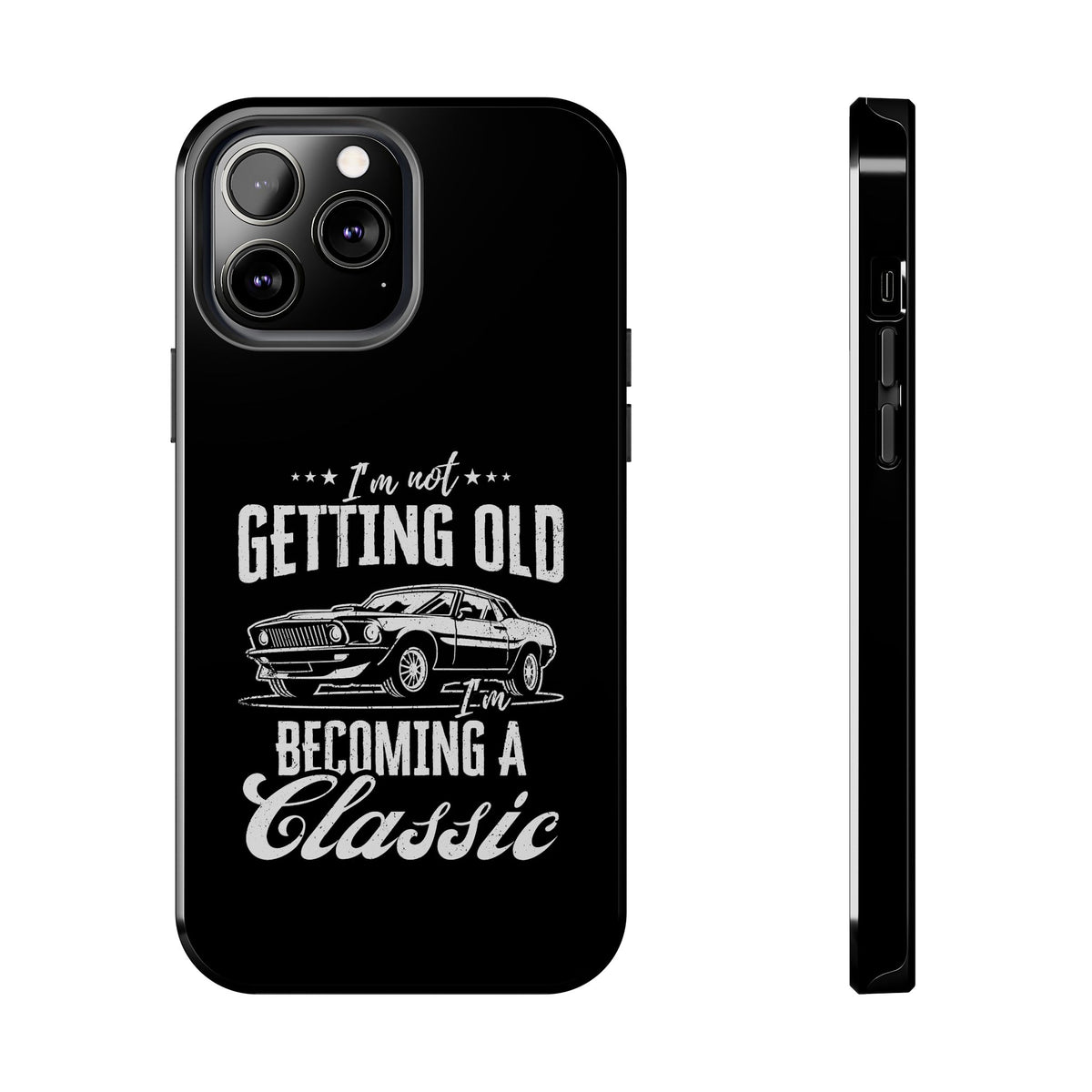I'm Not Getting Old I'm Becoming a Classic Phone Case tee front view - gearhead gift