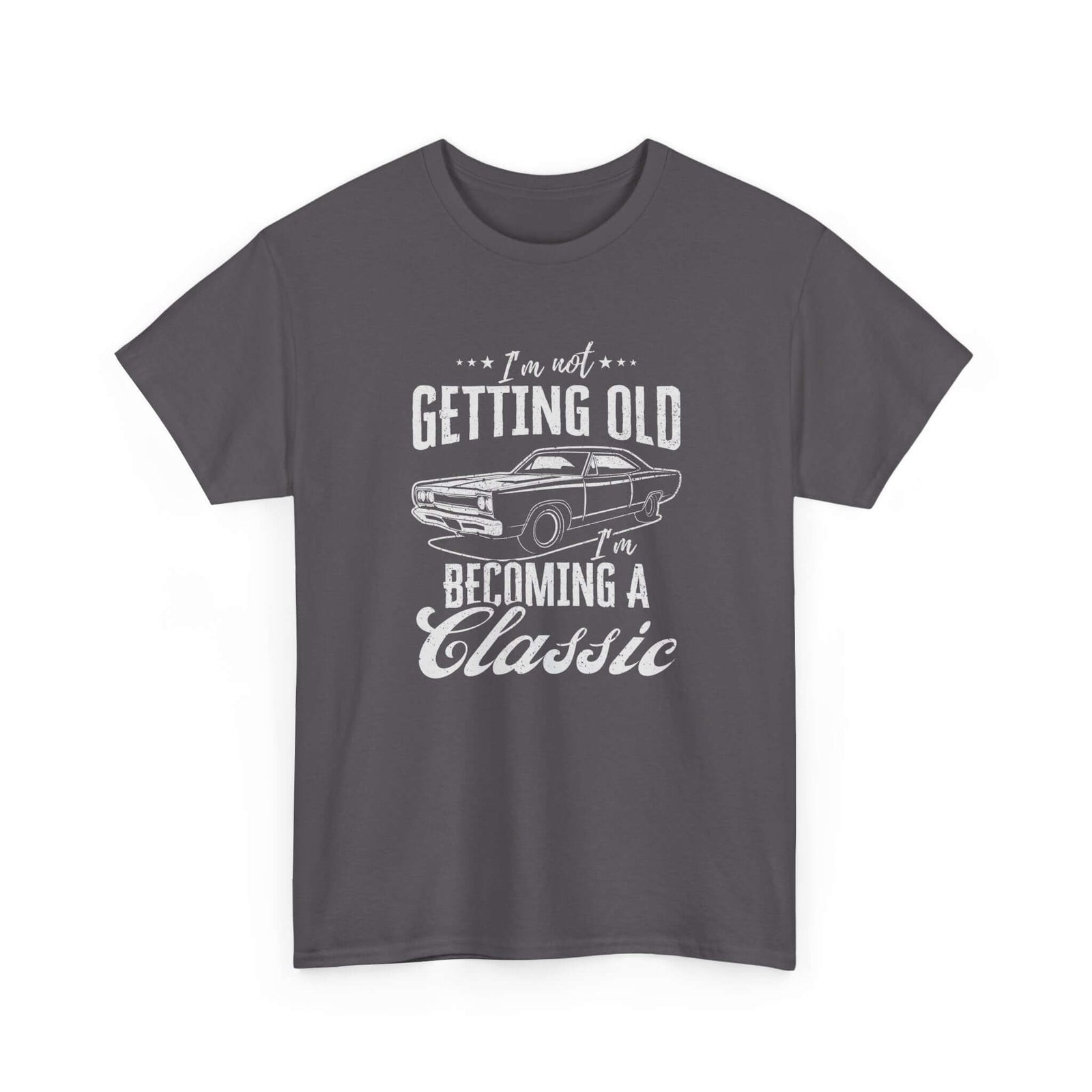 I'm Not Getting Old I'm Becoming a Classic T-Shirt | Muscle Car Gift