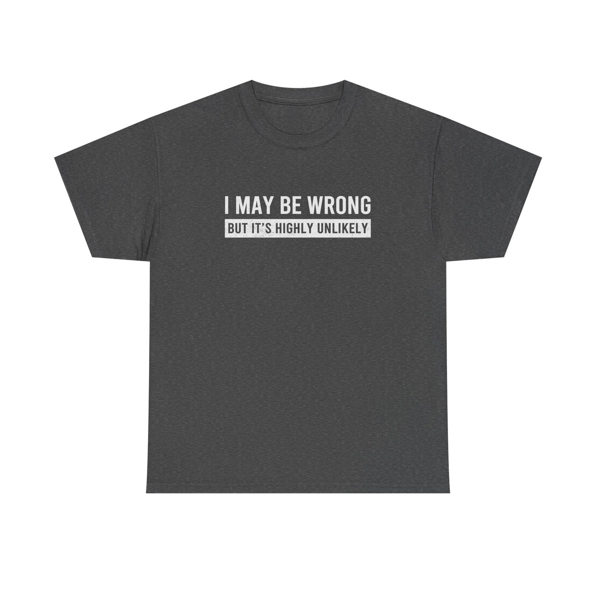 I May Be Wrong Funny T-Shirt - Black