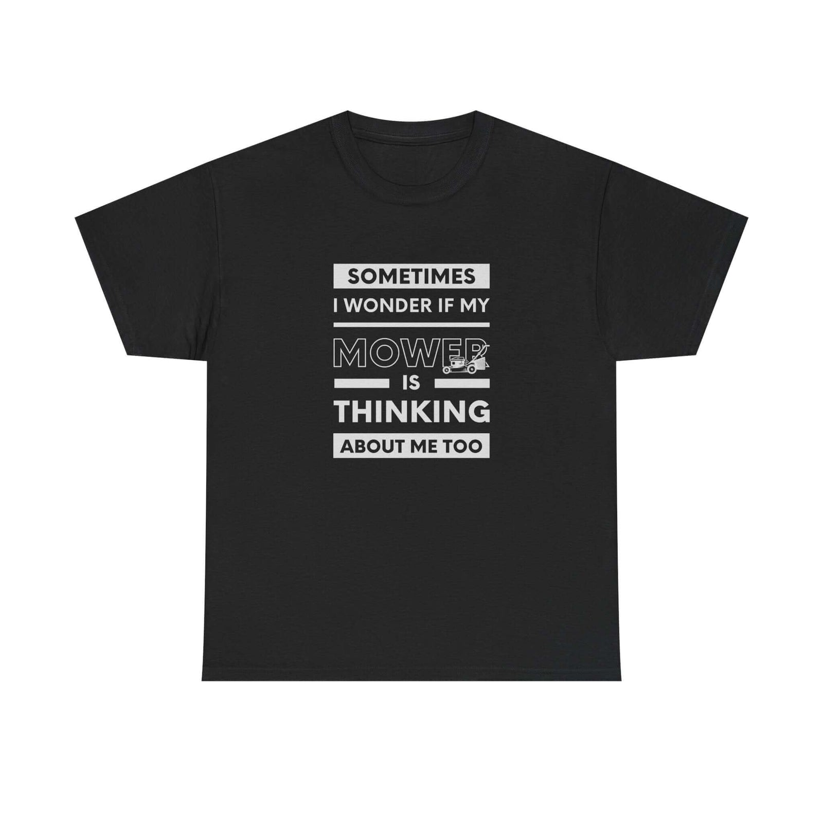 Sometimes I Wonder If My Mower Is Thinking About Me Too T-Shirt t-shirt - funny car enthusiast gift