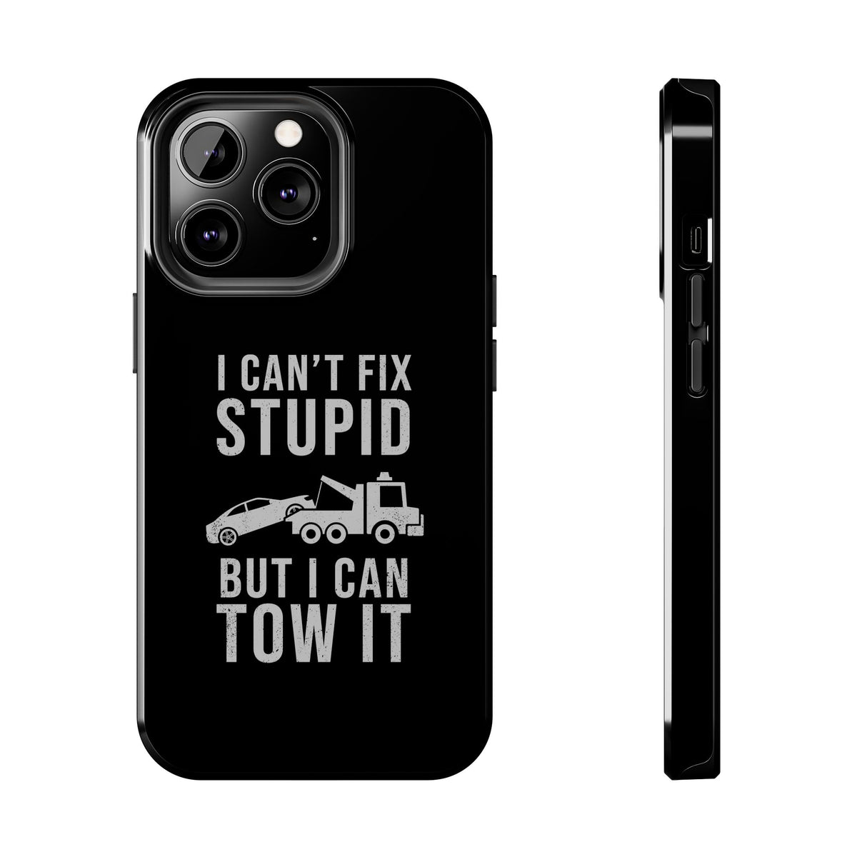 I Can't Fix Stupid But I Can Tow It Phone Case t-shirt - unique gift for car lovers