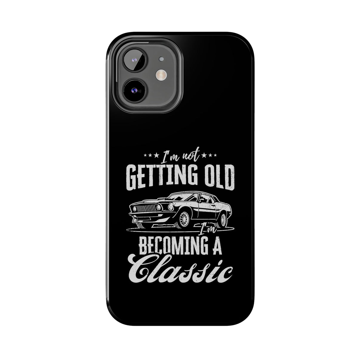 I'm Not Getting Old I'm Becoming a Classic Phone Case | Muscle Car Gift