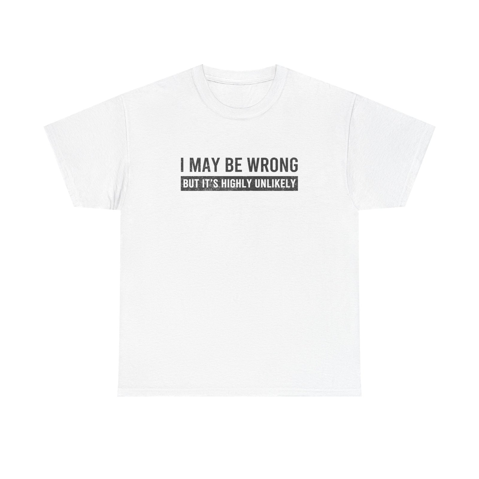I May Be Wrong But Its Highly Unlikely funny t-shirt for mechanics and car guys