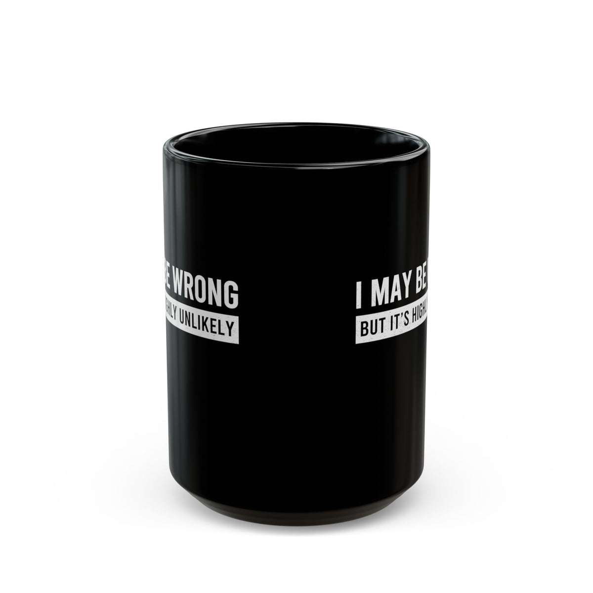 I May Be Wrong mug - sarcastic always right design - funny coffee gift for him