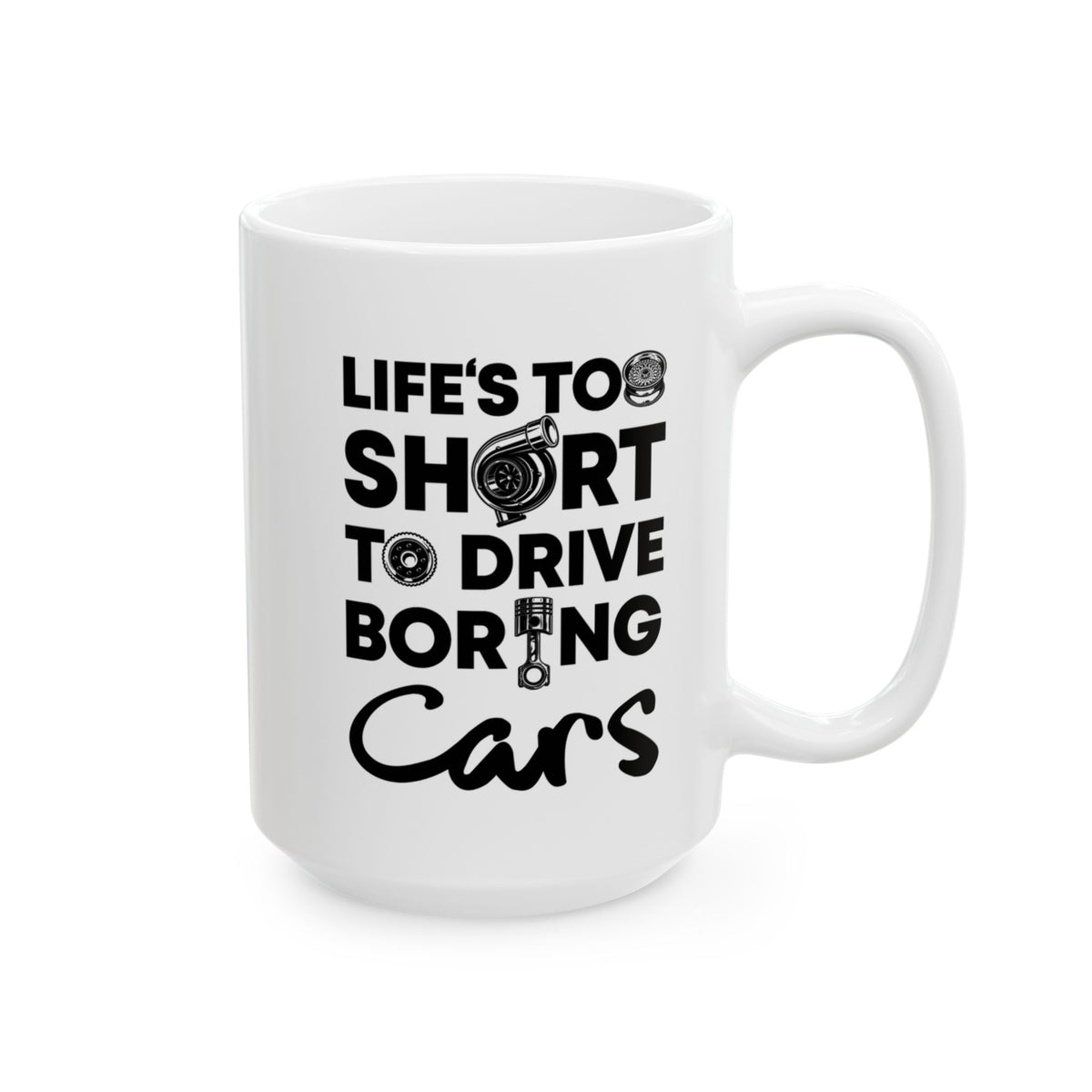Life Is Too Short to Drive Boring Cars White Mug - 15oz white coffee mug, handle on the right