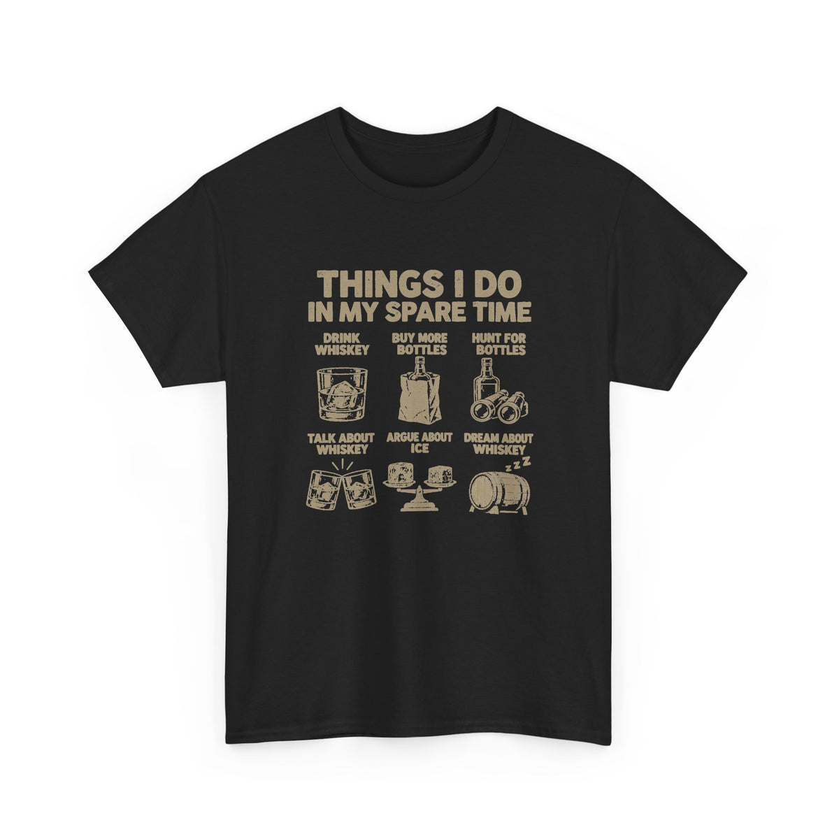 Things I Do In My Spare Time Whiskey T-Shirt - Black t-shirt with the drink whiskey, buy more bottles, hunt for bottles, talk about whiskey, argue about ice, dream about whiskey print