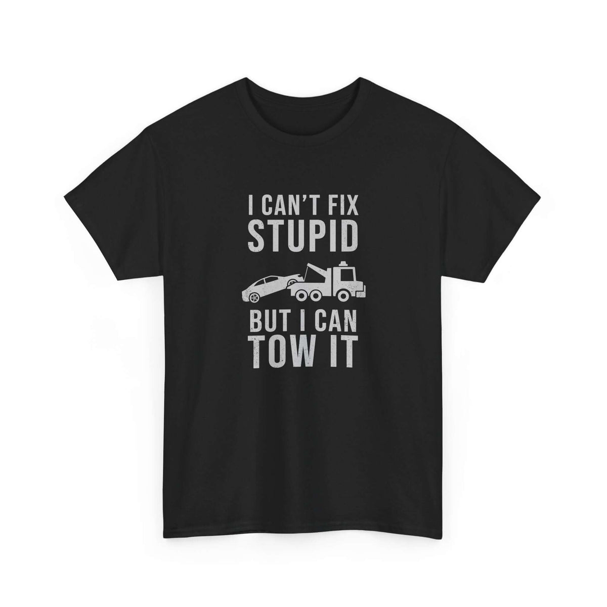 Can't fix stupid tow it shirt - funny gift for tow truck operators