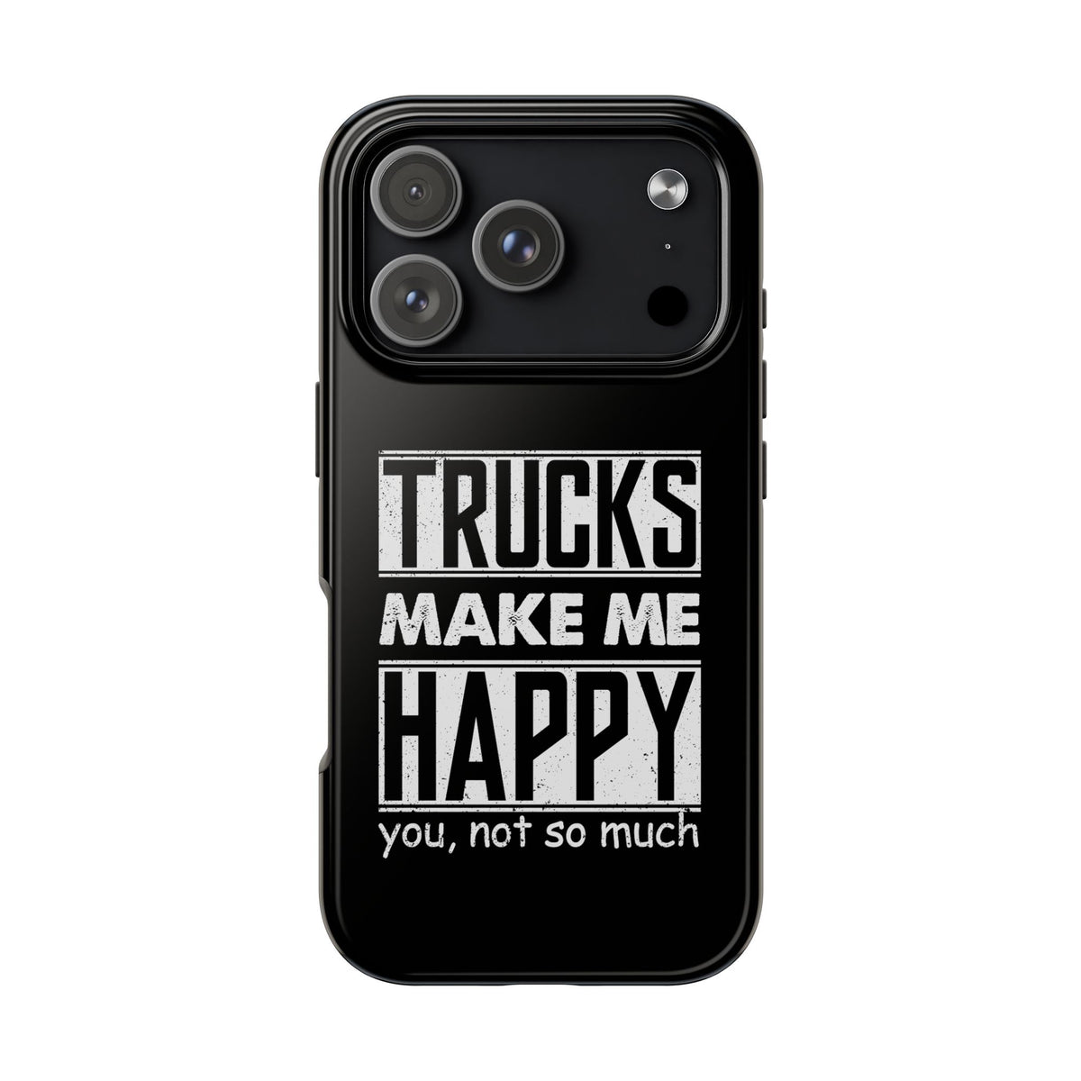 Trucks Make Me Happy Phone Case | Funny Truck Enthusiast Gift