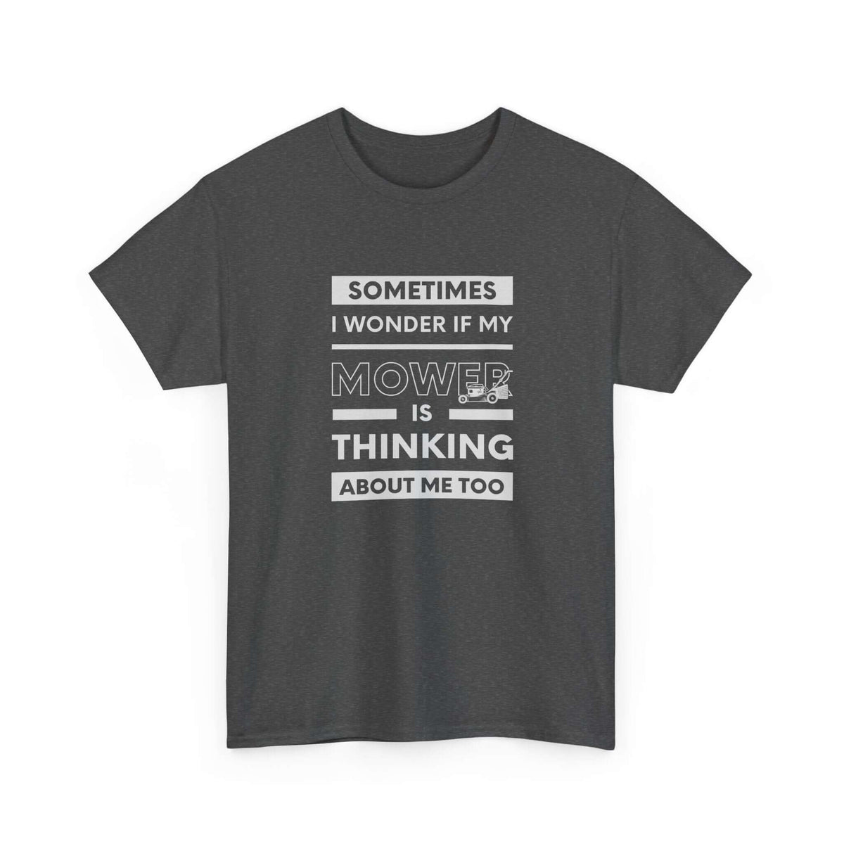 Sometimes I Wonder If My Mower Is Thinking About Me Too T-Shirt | Lawn Guy Humor