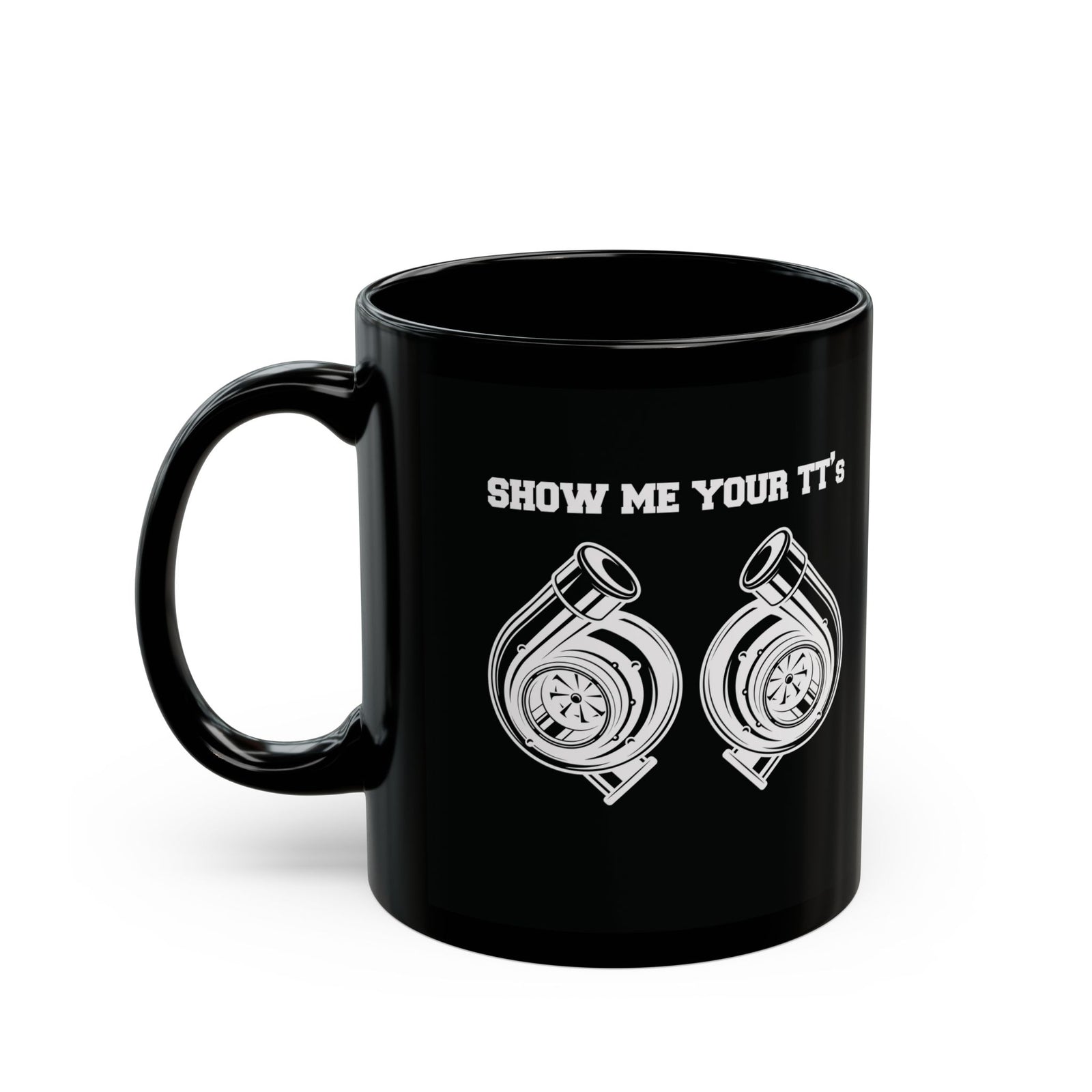 Show Me Your TTs Twin Turbo Coffee Mug - 11oz black coffee mug, handle on the right