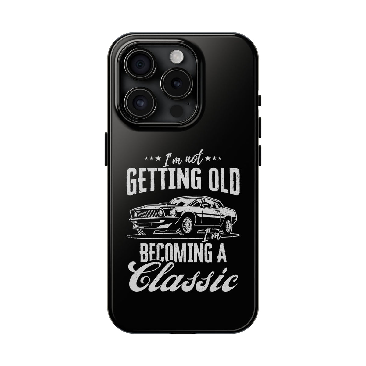 I'm Not Getting Old I'm Becoming a Classic Phone Case | Muscle Car Gift