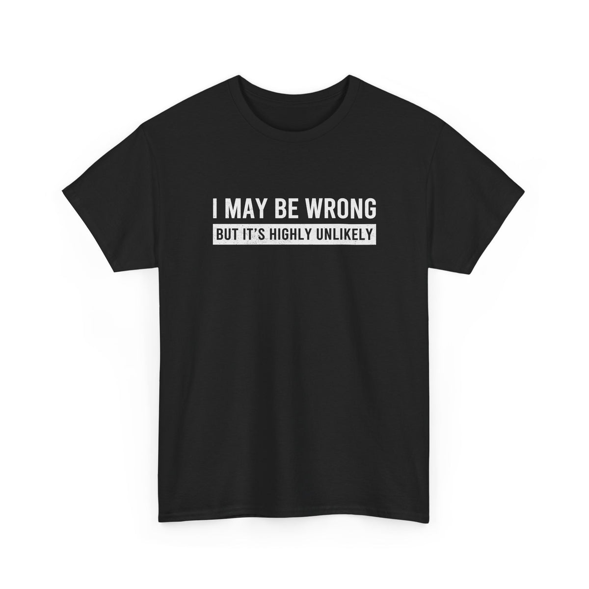 I May Be Wrong But It's Highly Unlikely Funny T-Shirt - car enthusiast t-shirt gift