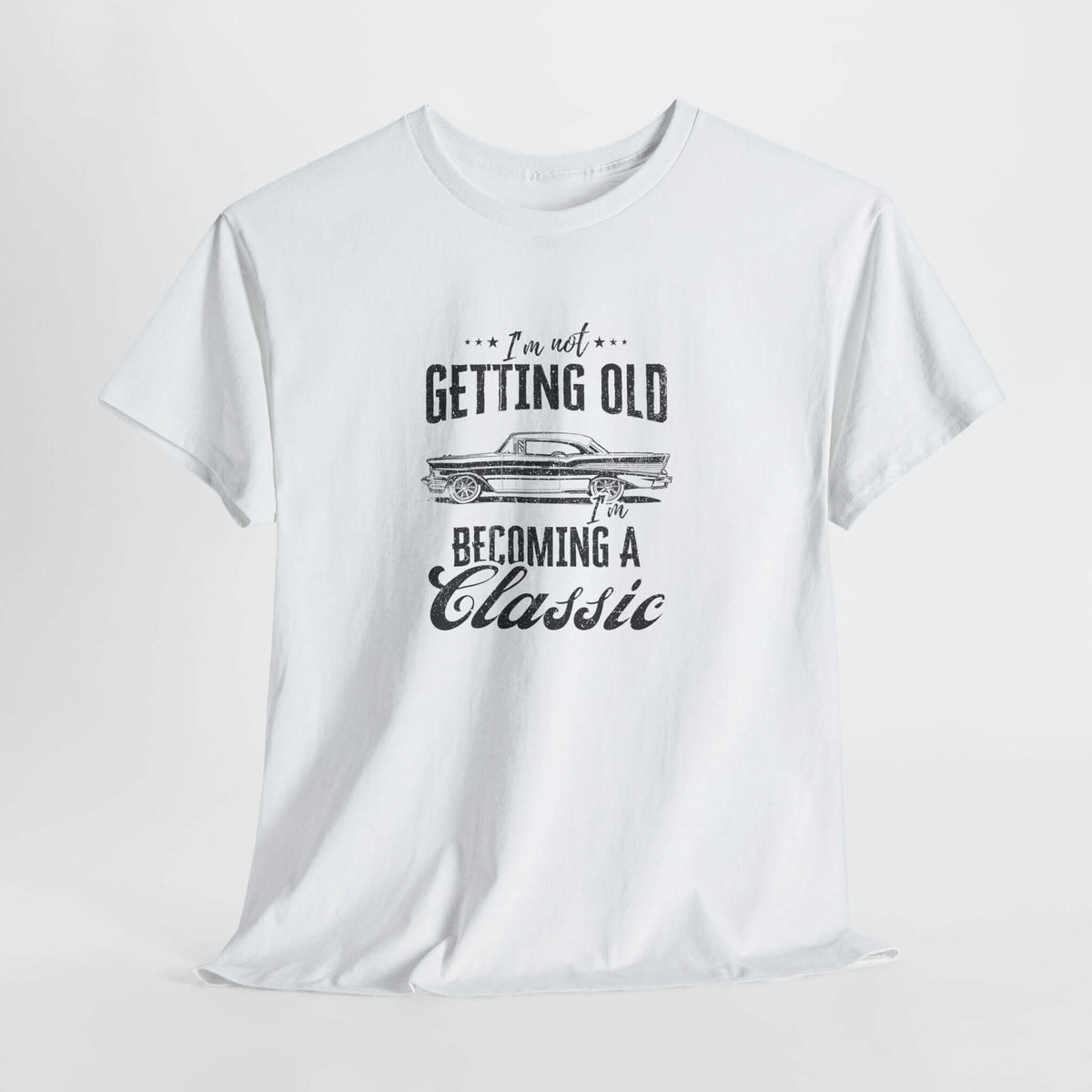 I'm Not Getting Old I'm Becoming a Classic T-Shirt - Classic Car Shirt