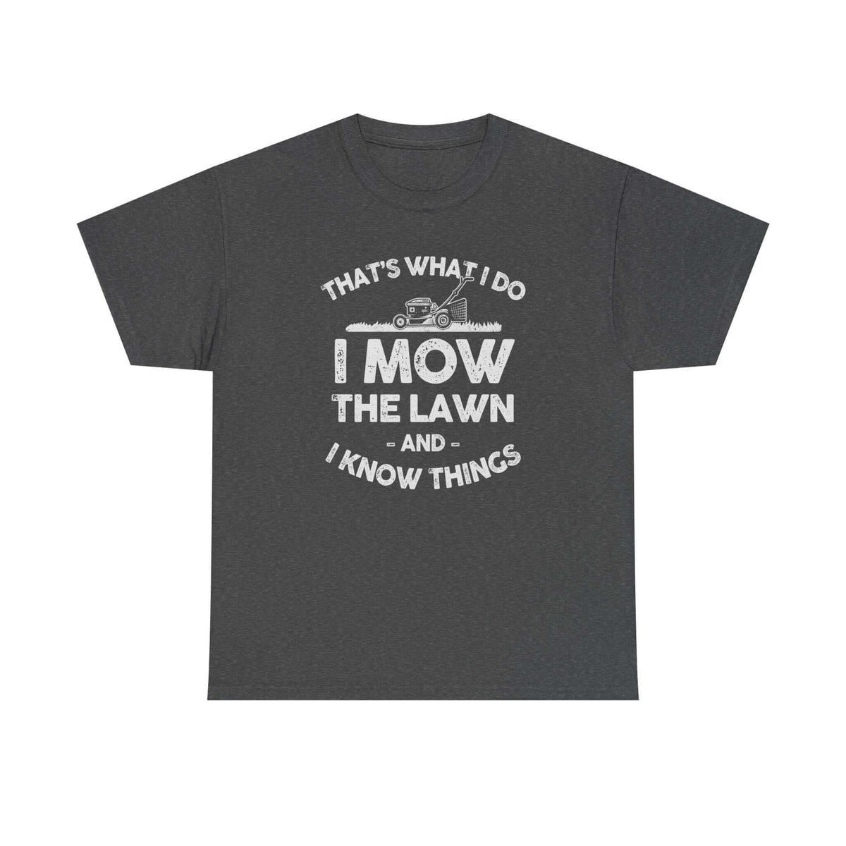 I Mow the Lawn and I Know Things t-shirt - funny lawn care dad gift