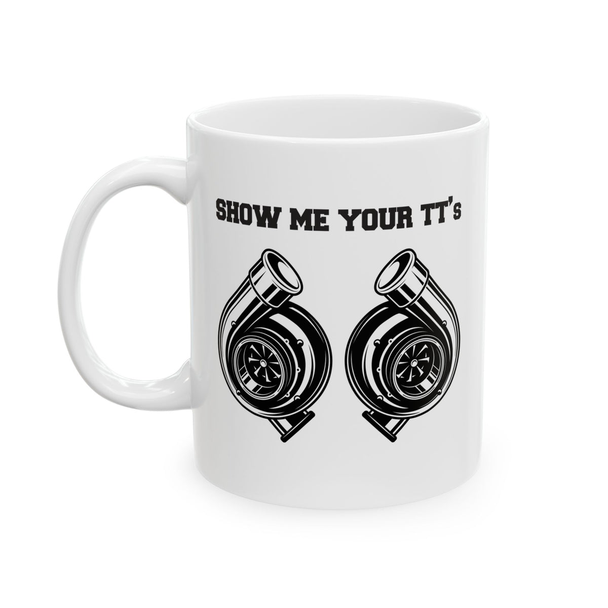 Show Me Your TT's White Coffee Mug - 11oz white coffee mug, handle on the left