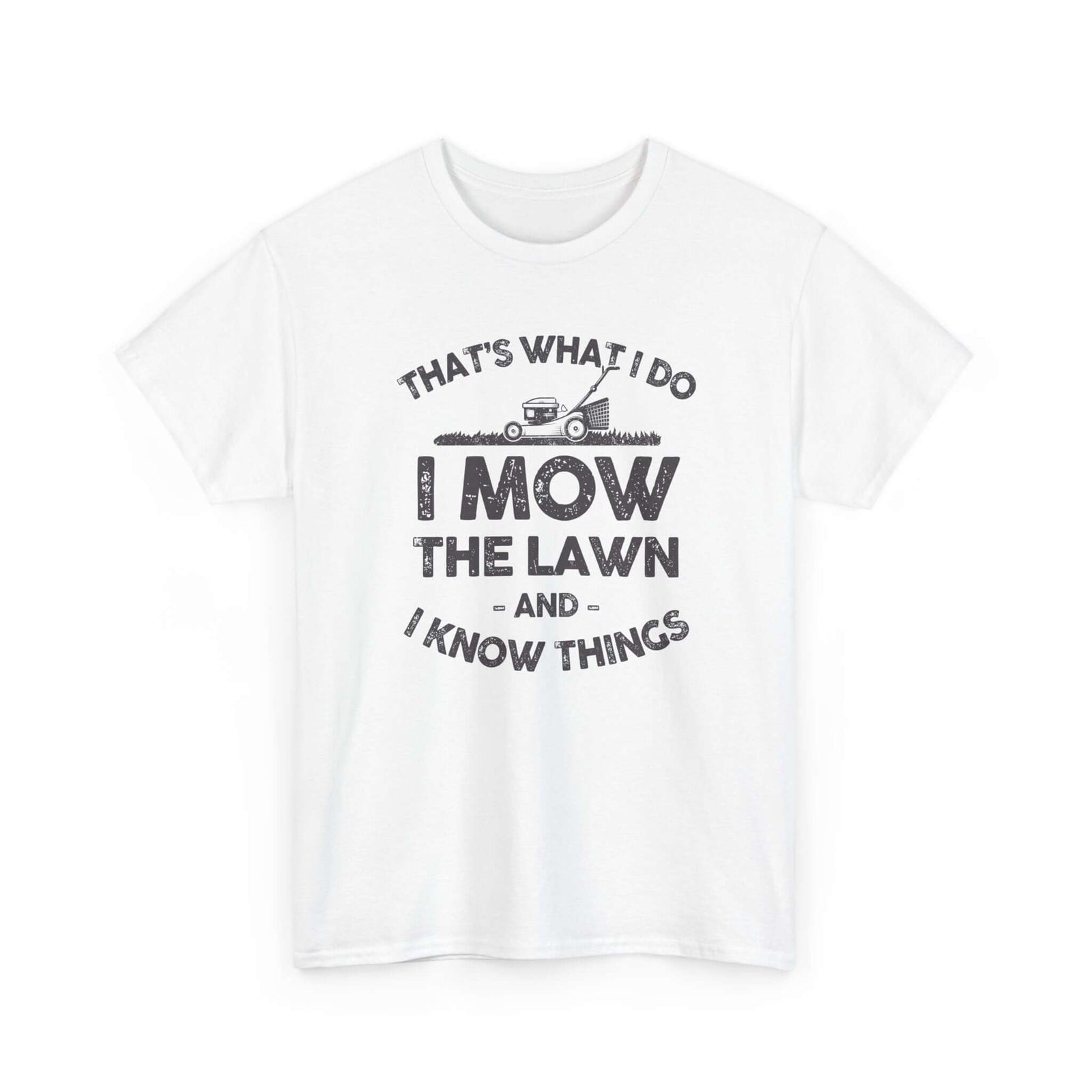 I Mow the Lawn and I Know Things T-Shirt | Funny Lawn Care Gift