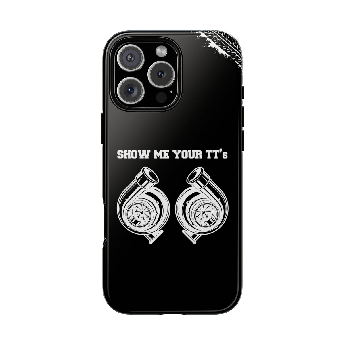 Show Me Your TTs Twin Turbo Tough Phone Case | Funny Car Guy Gift