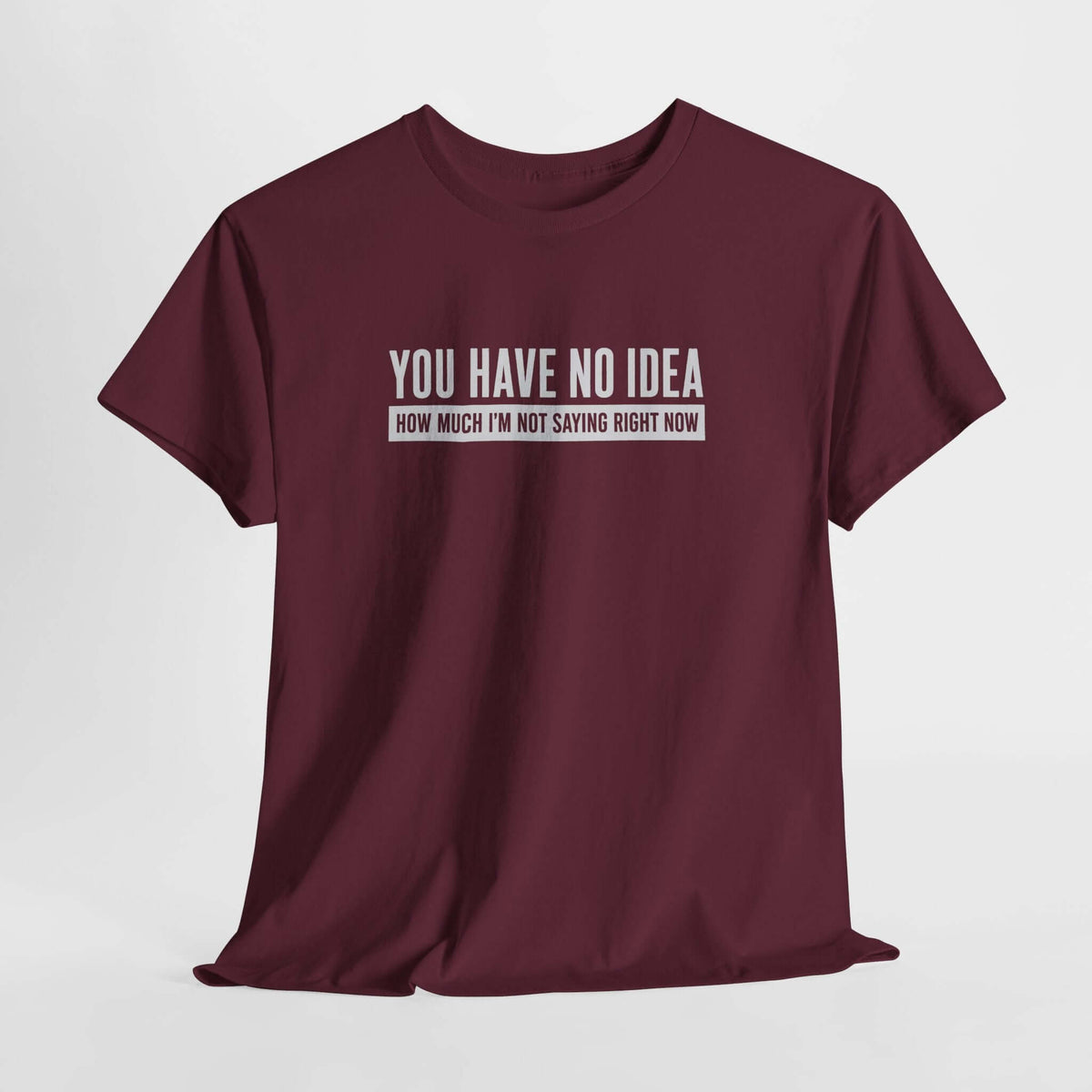 You Have No Idea How Much Im Not Saying T-Shirt - funny sarcastic tee