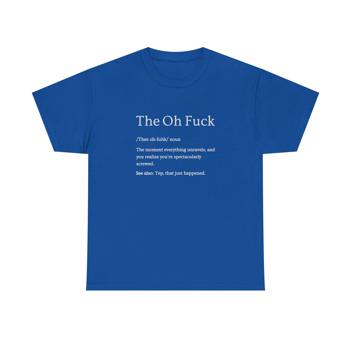 The Oh F*ck Shirt | Funny Sarcastic Tee for Men and Women
