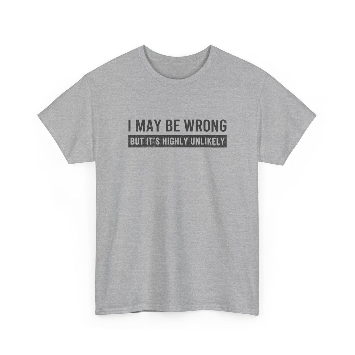 I May Be Wrong But It's Highly Unlikely Funny T-Shirt