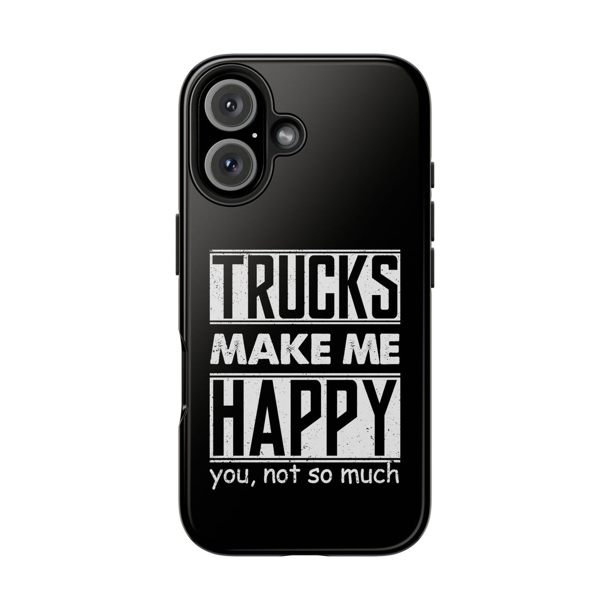 Trucks Make Me Happy Phone Case | Funny Truck Enthusiast Gift