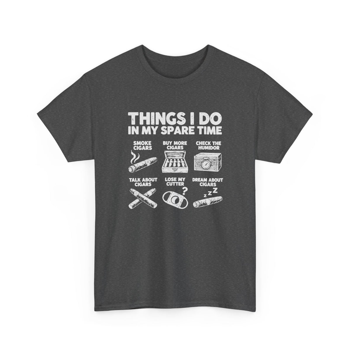Things I Do In My Spare Time Cigar T-Shirt - Dark Heather t-shirt with the smoke cigars, buy more cigars, check the humidor, talk about cigars, lose my cutter, dream about cigars print