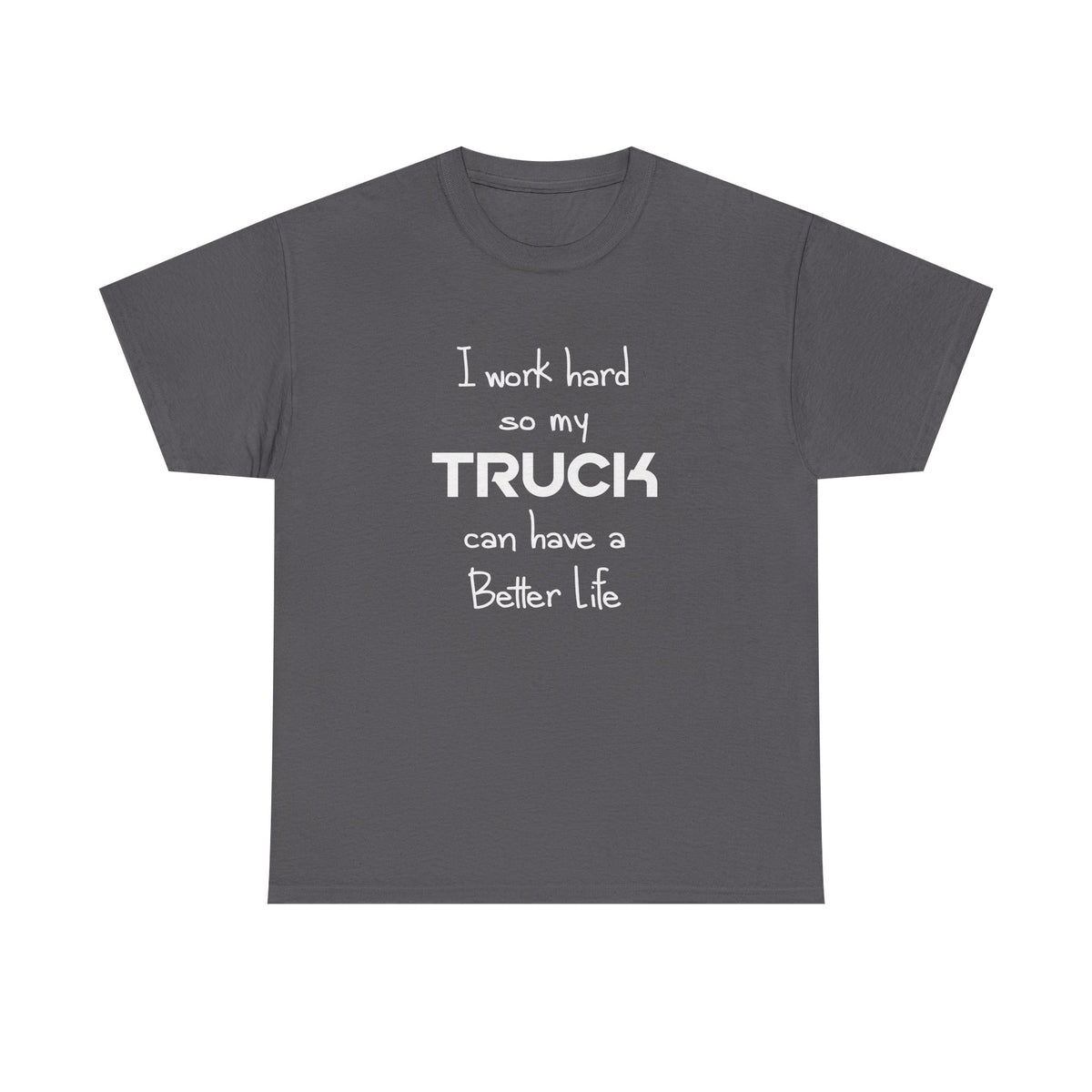 I Work Hard So My Truck T-Shirt - White