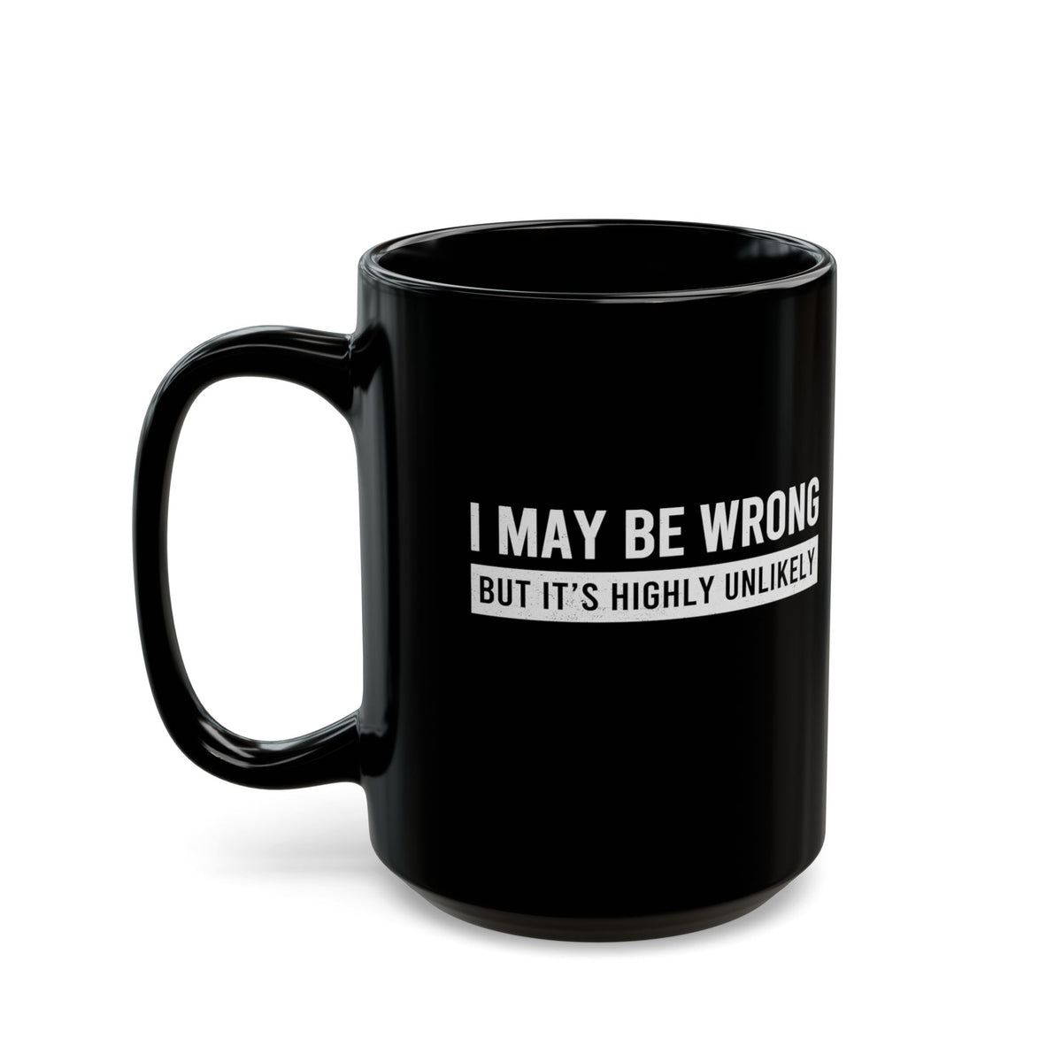 I May Be Wrong mug - sarcastic always right design - funny coffee gift for him