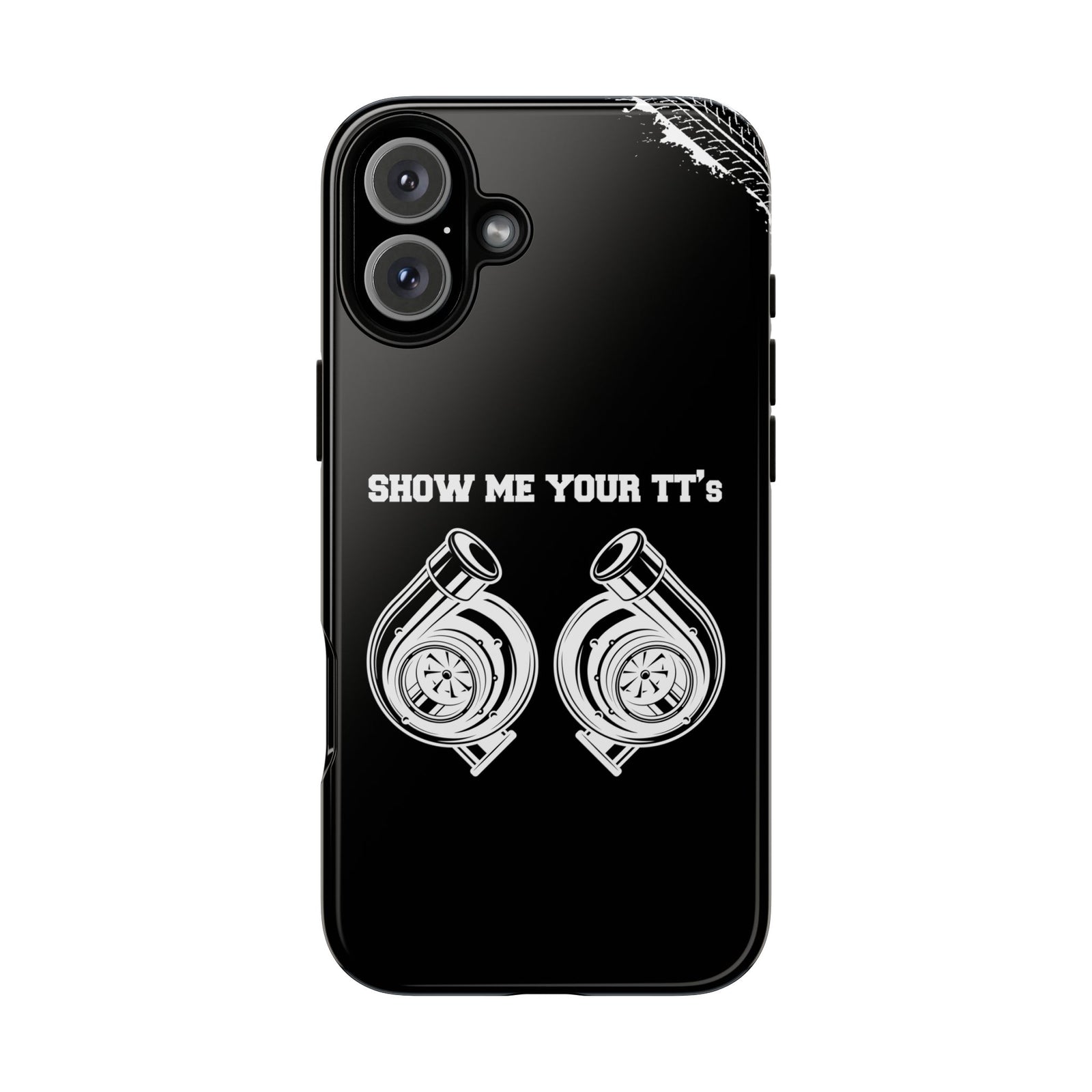 Show Me Your TTs Twin Turbo Tough Phone Case | Funny Car Guy Gift